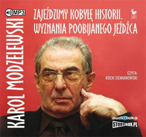 Zajeździmy kobyłę historii. Wyznania poobijanego jeźdźca. Audiobook.