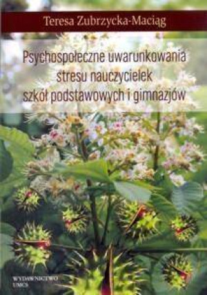 Psychospołeczne uwarunkowania stresu nauczycielek szkół podstawowych i gimnazjów