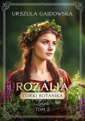 Córki botanika. Zielarki. Rozalia. Tom 2