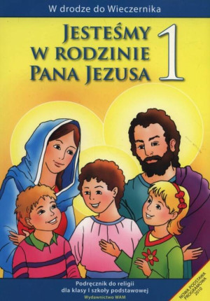 Jesteśmy w rodzinie Pana Jezusa 1. W drodze do Wieczernika. Podręcznik do religii dla klasy pierwszej szkoły podstawowej