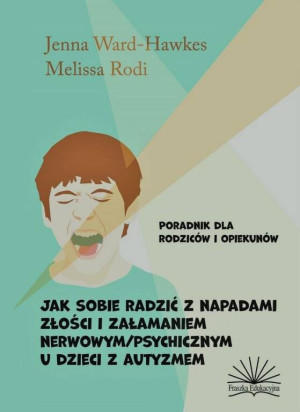 Jak sobie radzić z napadami złości i załamaniem nerwowym / psychicznym u dzieci z autyzmem