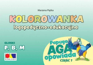 Kolorowanka logopedyczno-edukacyjna. Głoski P, B, M. Papuga Aga opowiada. Część 7