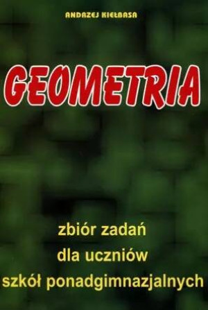Geometria. Zbiór zadań dla uczniów szkół ponadgimnazjalnych