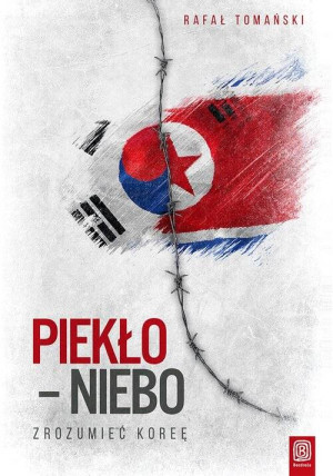 Piekło - niebo. Zrozumieć Koreę