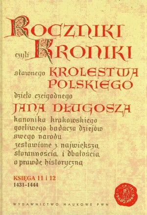 Roczniki czyli Kroniki sławnego Królestwa Polskiego. Księga 11 i 12 1431-1444