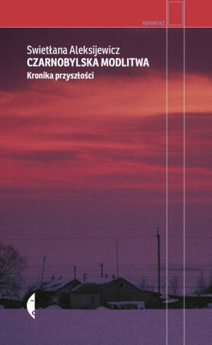 Czarnobylska modlitwa. Kronika przyszłości. Reportaż