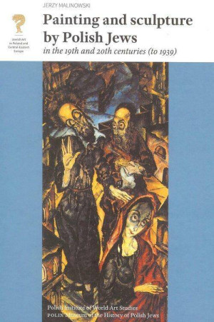 Painting and Sculpture by Polish Jews in the 19th and 20th Centuries