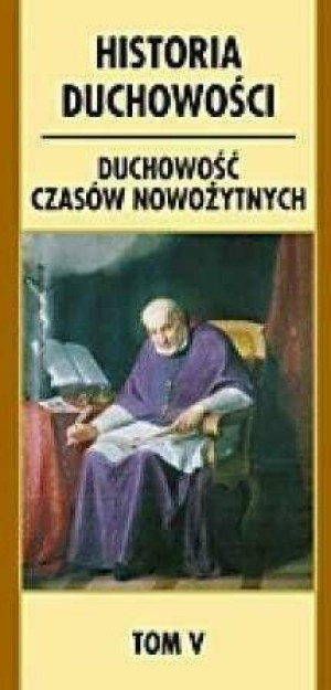 Historia duchowości. Duchowość czasów nowożytnych. Tom 5