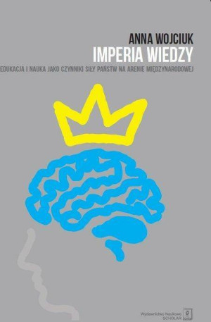 Imperia wiedzy. Edukacja i nauka jako czynniki...