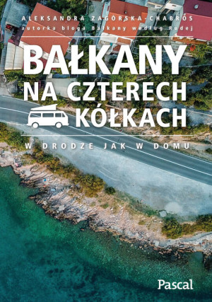 Bałkany na czterech kółkach. W drodze jak w domu