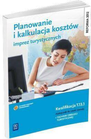 Planowanie i kalkulacja kosztów imprez turystycznych. Podręcznik do nauki zawodu technik obsługi turystycznej