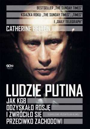 Ludzie Putina. Jak KGB odzyskało Rosję i zwróciło się przeciwko zachodowi
