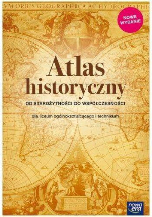 Atlas Historyczny. Od starożytności do współczesności dla liceum ogólnokształcącego i technikum