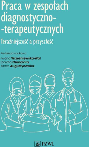 Praca w zespołach diagnostyczno-terapeutycznych. Teraźniejszość a przyszłość