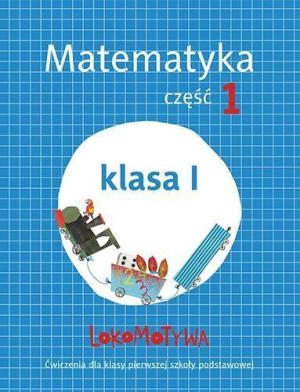 Lokomotywa. Klasa 1 Matematyka ćwiczenia. Część 1