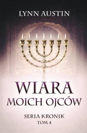 Wiara Moich Ojców. Seria Kronik. Tom 4