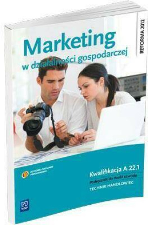 Marketing w działalności gospodarczej. Kwalifikacja A.22.1. Podręcznik do nauki zawodu technik handlowiec