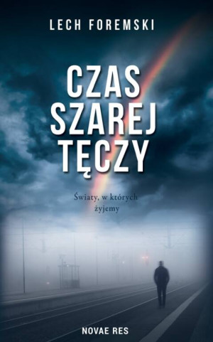 Czas szarej tęczy. Światy, w których żyjemy
