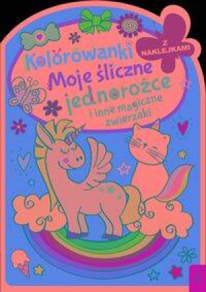 Moje śliczne jednorożce i inne magiczne zwierzaki. Kolorowanka z wykrojnikiem