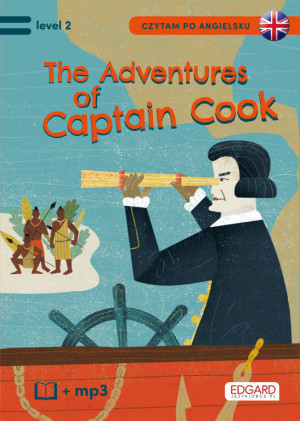 The Adventures of James Cook. Przygody Kapitana Cooka. Czytam po angielsku. Level 2
