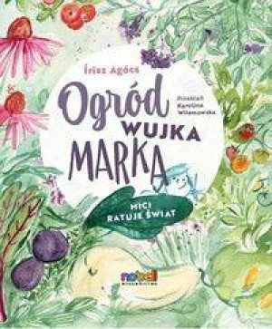 Ogród wujka Marka. Mici ratuje świat
