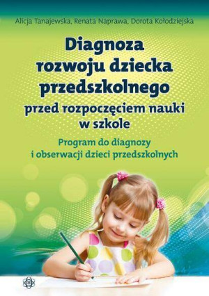 Diagnoza rozwoju dziecka przedszkolnego przed rozpoczęciem nauki w szkole. Program do diagnozy i obserwacji dzieci przedszkolnych