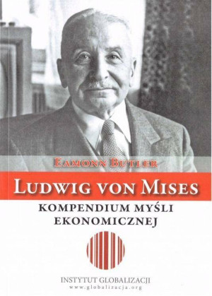 Ludwig von Mises. Kompendium myśli ekonomicznej