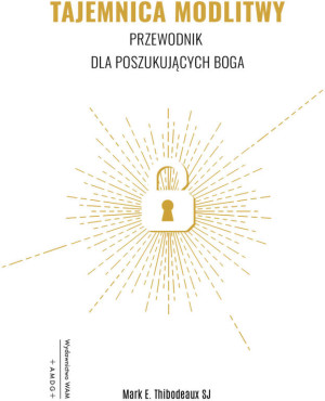 Tajemnica modlitwy. Przewodnik dla poszukujących Boga