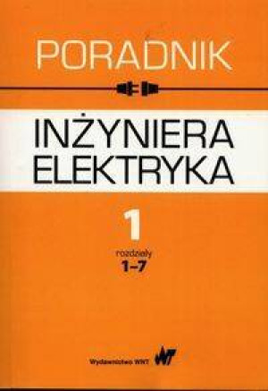 Poradnik inżyniera elektryka. Tom 1, rozdziały 1-7