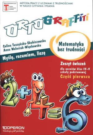 Ortograffiti. Matematyka bez trudności. Myślę, rozumiem, liczę. Zeszyt ćwiczeń dla uczniów klas 4-5 szkoły podstawowej. Część 1