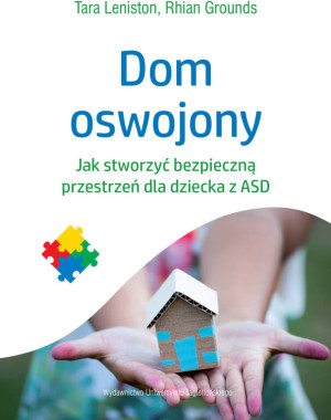 Dom oswojony. Jak stworzyć bezpieczną przestrzeń dla dziecka z ASD