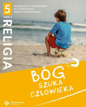 Bóg szuka człowieka 5. Część 2. Religia. Podręcznik z ćwiczeniami dla piątej klasy szkoły podstawowej