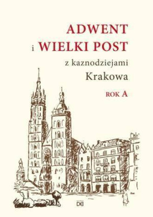 Adwent i Wielki Post z kaznodziejami Krakowa. Rok A