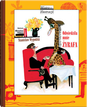 Odwiedziła mnie żyrafa. Mistrzowie ilustracji