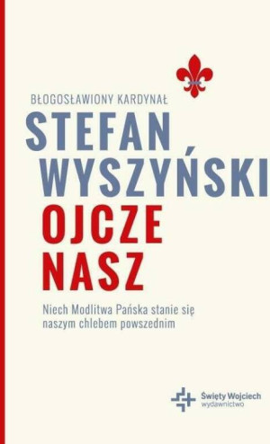 Ojcze nasz. Niech Modlitwa Pańska stanie się naszym chlebem powszednim