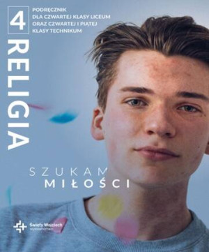 Szukam miłości. Podręcznik do czwartej klasy liceum oraz czwartej i piątej klasy technikum