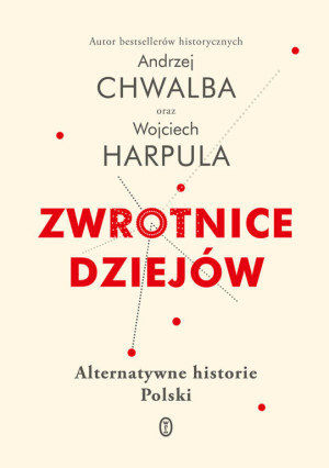 Zwrotnice dziejów. Alternatywne historie Polski