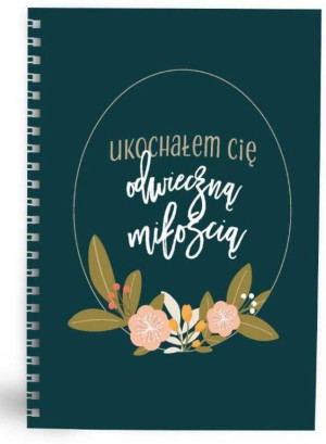 Mój dziennik. Ukochałem Cię odwieczną miłością