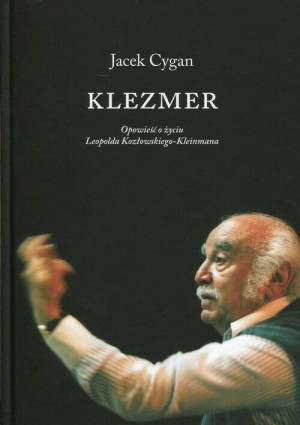 Klezmer. Opowieść o życiu Leopolda Kozłowskiego-Kleinmana
