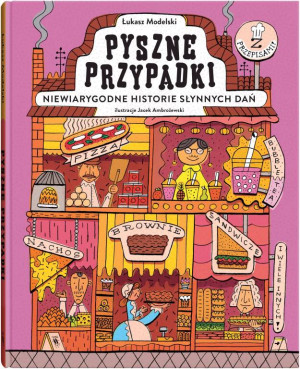 Pyszne przypadki. Niewiarygodne historie słynnych dań