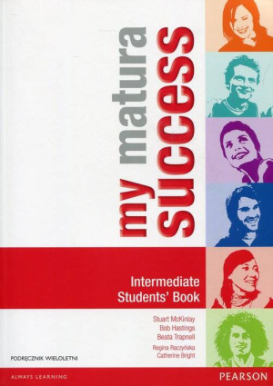 My Matura Success. Intermediate. Students' Book (Podręcznik wieloletni). Szkoła ponadgimnazjalna. Język angielski