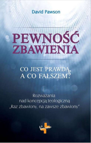Pewność zbawienia. Co jest prawdą, a co fałszem?