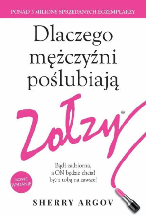 Dlaczego mężczyźni poślubiają zołzy. Bądź zadziorna a on będzie chciał być z tobą na zawsze