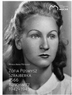 Zofia Posmysz. Szrajberka 7566 Auschwitz 1942–1945