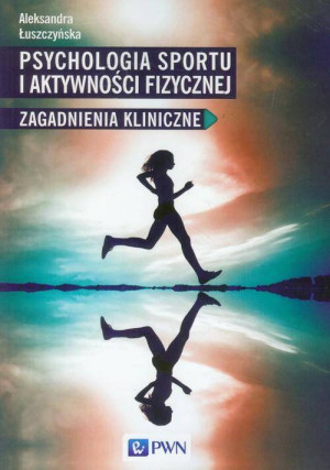 Psychologia sportu i aktywności fizycznej. Zagadnienia kliniczne