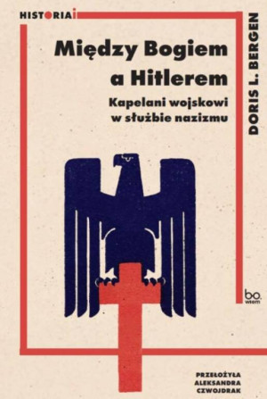 Między Bogiem a Hitlerem. Kapelani wojskowi w służbie nazizmu