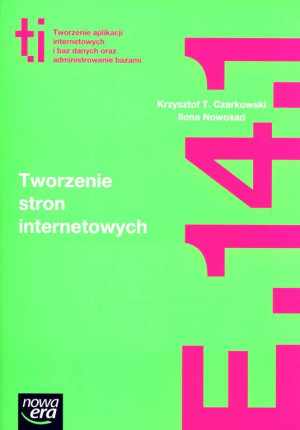 Technik informatyk. Tworzenie aplikacji internetowych i baz danych oraz administrowanie bazami. Tworzenie stron internetowych. E.14.1.