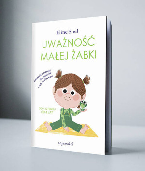 Uważność małej żabki. Ćwiczenia uważności dla rodziców i ich maluchów