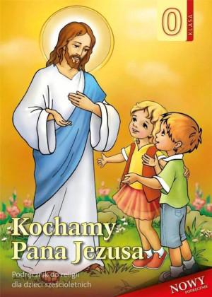 Kochamy Pana Jezusa. Podręcznik do religii dla dzieci sześcioletnich