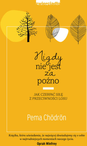 Nigdy nie jest za późno. Jak czerpać siłę z przeciwności losu
